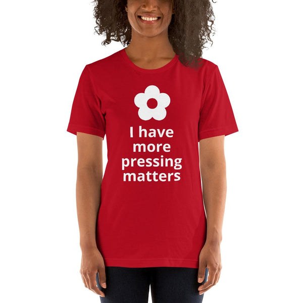 More Pressing Matters T-Shirt - Microfleur