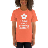 More Pressing Matters T-Shirt - Microfleur