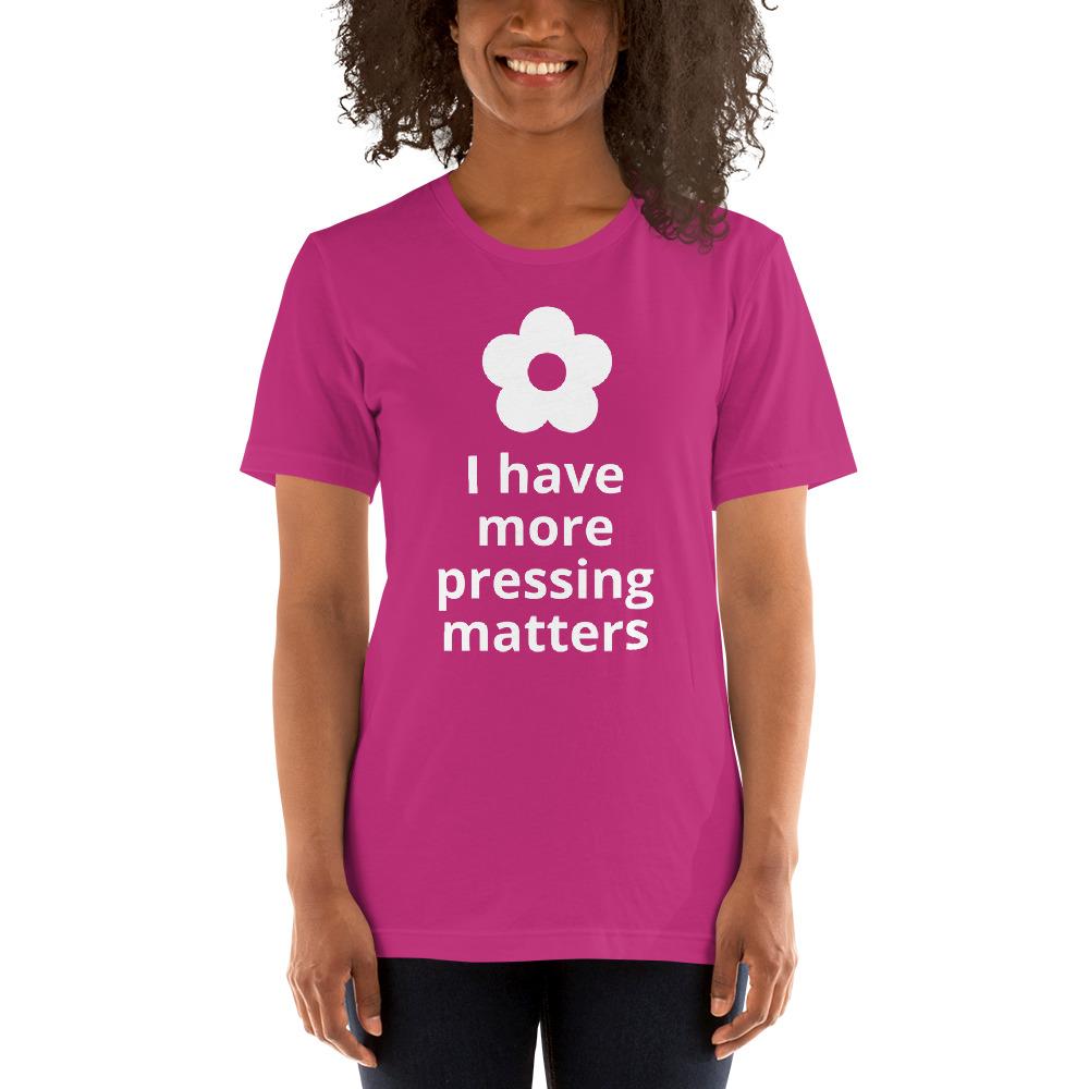 More Pressing Matters T-Shirt - Microfleur