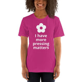 More Pressing Matters T-Shirt - Microfleur